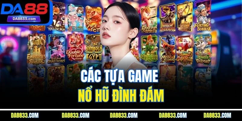 Các tựa game nổ hũ đình đám