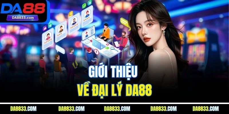 Giới thiệu về đại lý DA88