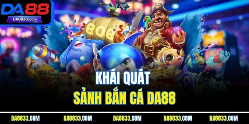 Khái quát sảnh bắn cá DA88