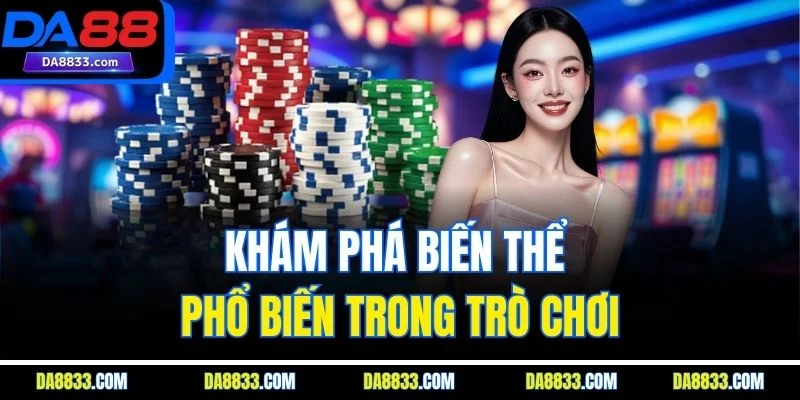 Khám phá biến thể phổ biến trong trò chơi