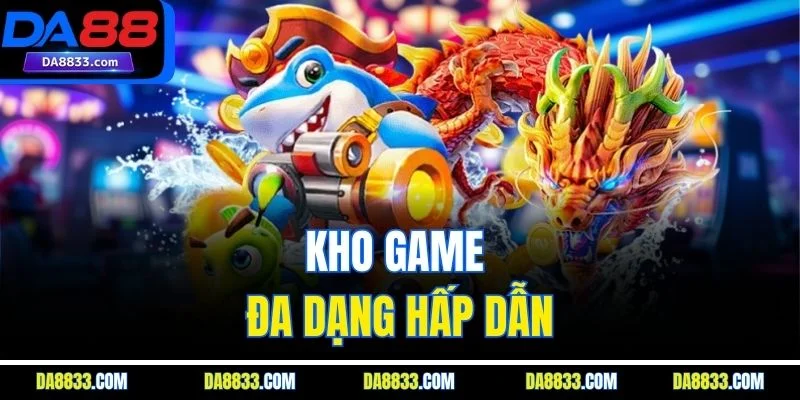 Kho game đa dạng hấp dẫn