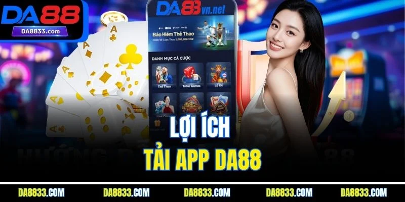 Lợi ích tải app DA88