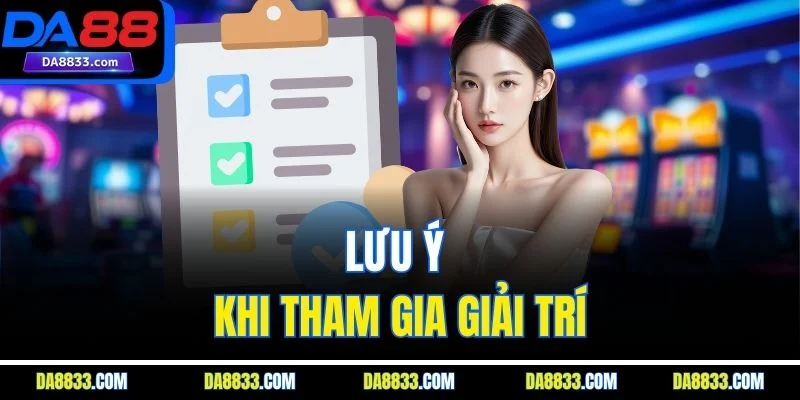 Lưu ý khi tham gia giải trí