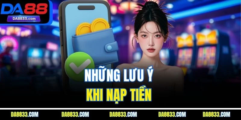 Những lưu ý khi nạp tiền
