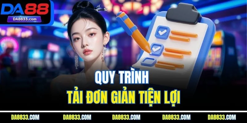 Quy trình tải đơn giản tiện lợi