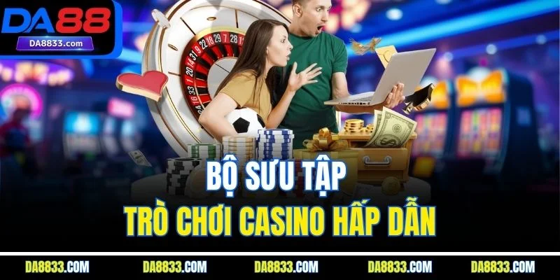 Bộ sưu tập trò chơi casino hấp dẫn