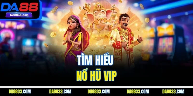 Tìm hiểu nổ hũ vip