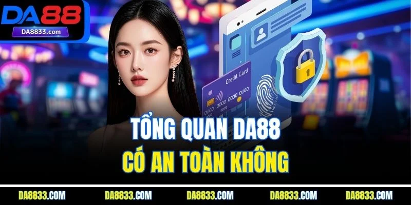 Tổng quan DA88 có an toàn không