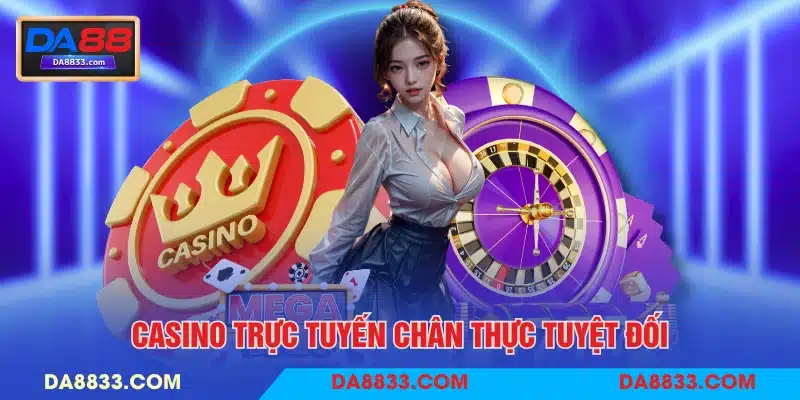 Casino trực tuyến chân thực tuyệt đối