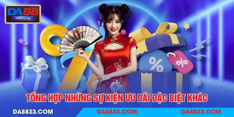 Tổng hợp những sự kiện ưu đãi đặc biệt khác
