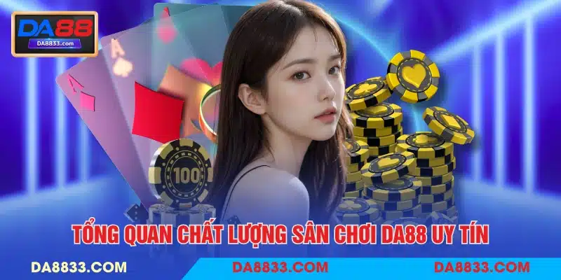 Tổng quan chất lượng sân chơi DA88 uy tín