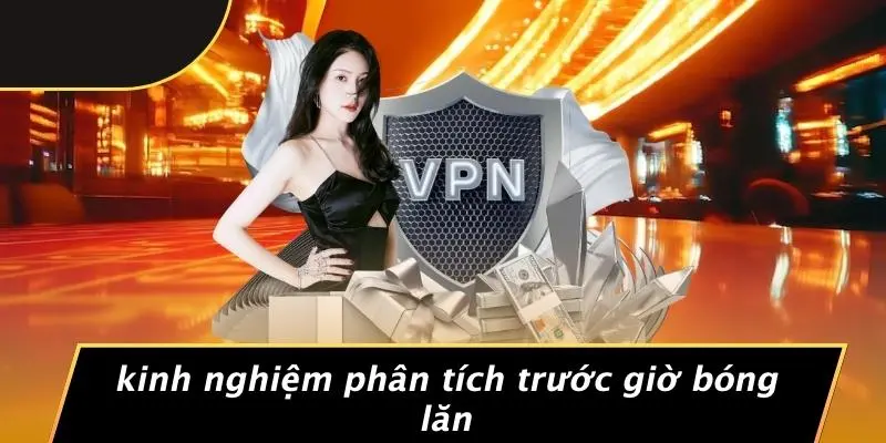Kinh Nghiệm Phân Tích Trước Giờ Bóng Lăn
