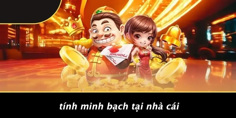 Tính Minh Bạch Tại Nhà Cái